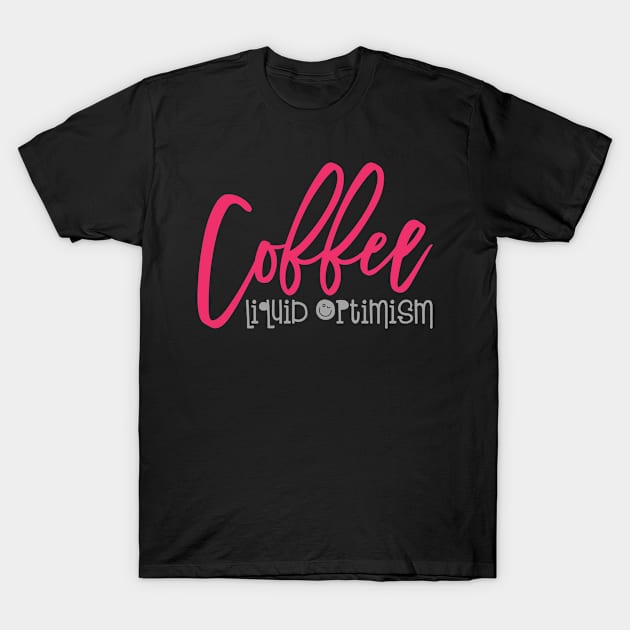 Coffee - Liquid Optimism T-Shirt by StarsDesigns